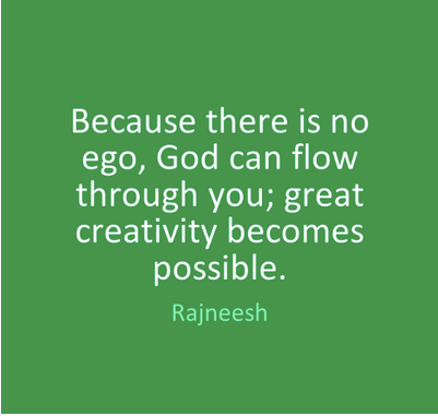 God can flow through you when there's no ego