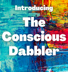 Introducing The Conscious Dabbler