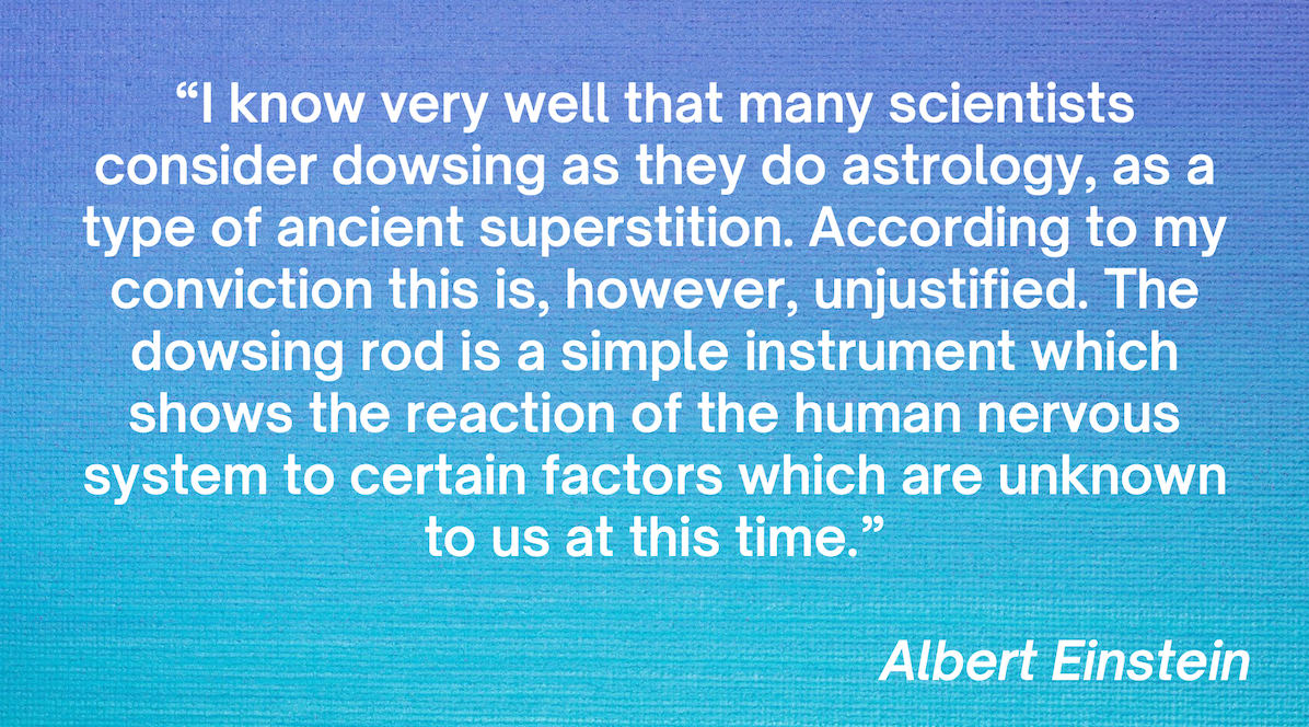 Albert Einstein understood dowsing