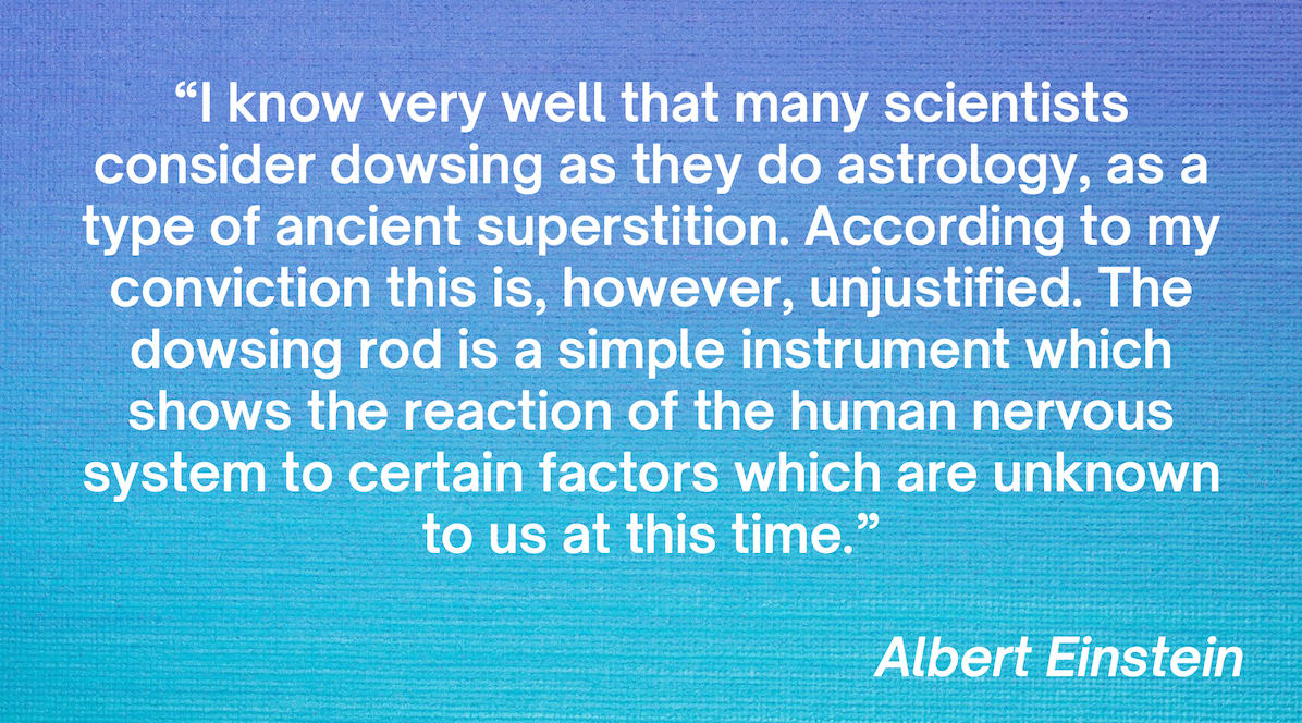 Albert Einstein understood dowsing Albert Einstein understood dowsing