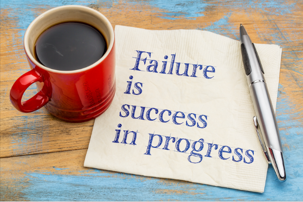 Failure is success in progress – Albert Einstein