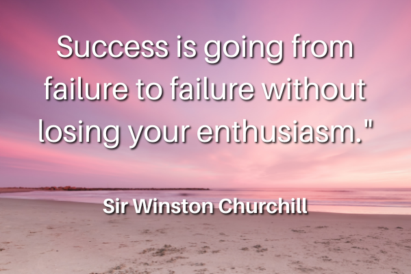 Success is going from failure to failure without losing your enthusiasm Success is going from failure to failure without losing your enthusiasm