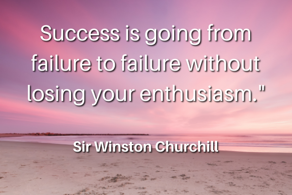 Success is going from failure to failure without losing your enthusiasm